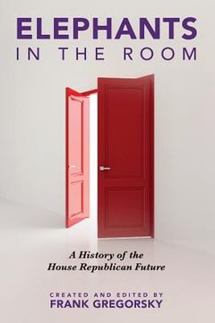 portada Elephants in the Room: A History of the House Republican Future (en Inglés)