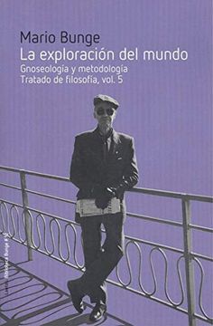 portada La Exploración del Mundo: Gnoseología y Epistemología i. Tratado de Filosofía, Vol. 5: 12 (Biblioteca Bunge) (in Spanish)