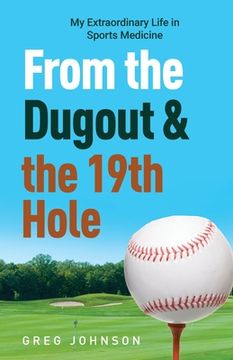 portada From the Dugout and the 19th Hole: My Extraordinary Life in Sports Medicine