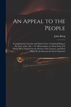 portada An Appeal to the People: Containing the Genuine and Entire Letter of Admiral Byng to the Secr. of the Ad------y: Observations on Those Parts of