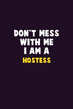 portada Don't Mess With Me, I Am A Hostess: 6X9 Career Pride 120 pages Writing Notebooks (en Inglés)