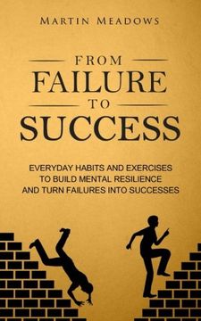 portada From Failure to Success: Everyday Habits and Exercises to Build Mental Resilience and Turn Failures Into Successes (en Inglés)
