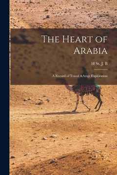 portada The Heart of Arabia; A Record of Travel & Exploration (en Inglés)