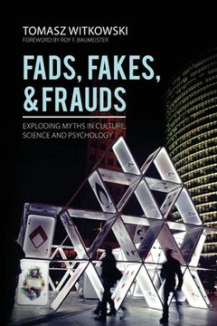 portada Fads, Fakes, and Frauds: Exploding Myths in Culture, Science and Psychology (en Inglés)