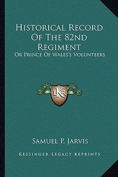portada historical record of the 82nd regiment: or prince of wales's volunteers (in English)