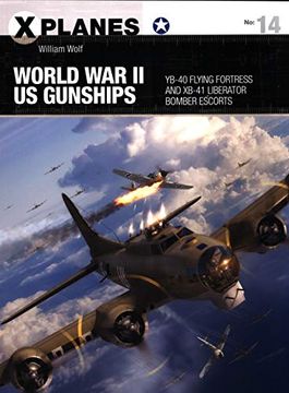 portada World War II Us Gunships: Yb-40 Flying Fortress and Xb-41 Liberator Bomber Escorts (en Inglés)