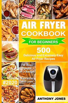 portada Air Fryer Cookbook for Beginners #2020: 500 Delicious and Extremely Easy air Fryer Recipes for Busy People on a Budget – Everyone Will Love (en Inglés)