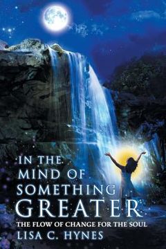 portada In The Mind of Something Greater: The Flow of Change for the Soul (in English)