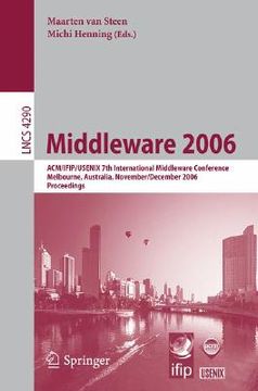 portada middleware 2006: acm/ifip/usenix 7th international middleware conference, melbourne, australia, november 27 - december 1, 2006, proceed (en Inglés)