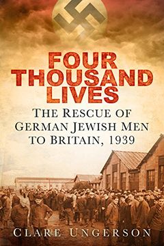 portada Four Thousand Lives: The Rescue of German Jewish men to Britain, 1939 (en Inglés)
