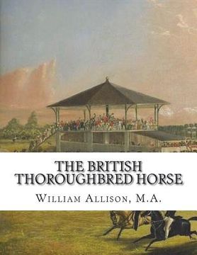 portada The British Thoroughbred Horse: His History and Breeding (en Inglés)