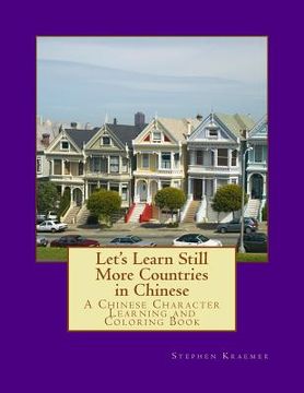 portada Let's Learn Still More Countries in Chinese: A Chinese Character Learning and Coloring Book (en Inglés)