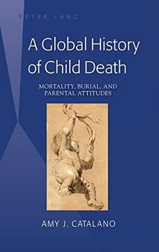 portada A Global History of Child Death: Mortality, Burial, and Parental Attitudes (en Inglés)