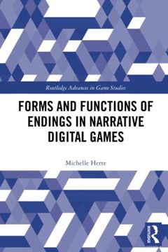 portada Forms and Functions of Endings in Narrative Digital Games (Routledge Advances in Game Studies) 