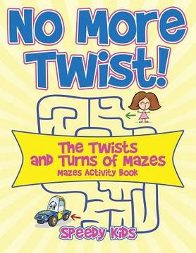 portada No More Twist!: The Twists and Turns of Mazes - Mazes Activity Book (in English)
