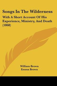 portada songs in the wilderness: with a short account of his experience, ministry, and death (1868) (en Inglés)