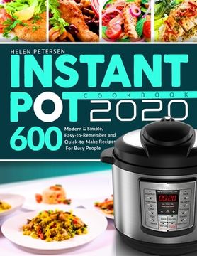 portada Instant Pot Cookbook 2020: 600 Modern & Simple, Easy-to-Remember and Quick-to-Make Recipes For Busy People (en Inglés)