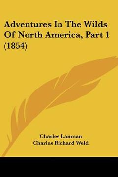 portada adventures in the wilds of north america, part 1 (1854) (en Inglés)