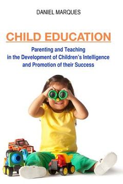 portada Child Education: Parenting and Teaching in the Development of Children's Intelligence and Promotion of their Success (en Inglés)