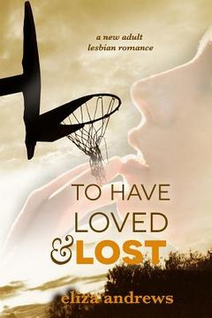 portada To Have Loved & Lost: A New Adult Lesbian Romance