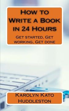 portada How to Write a Book in 24 Hours: Get started, Get working, Get done (en Inglés)
