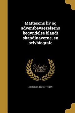 portada Mattesons liv og adventbevaezelsens begyndelse blandt skandinaverne, en selvbiografe (en Danés)