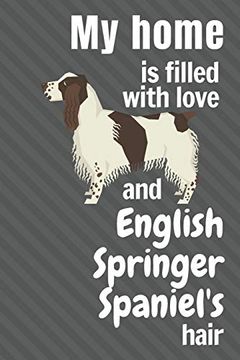 portada My Home is Filled With Love and English Springer Spaniel's Hair: For English Springer Spaniel dog Fans (in English)