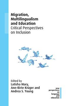 portada Migration, Multilingualism and Education: Critical Perspectives on Inclusion (New Perspectives on Language and Education, 91) (en Inglés)
