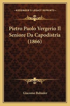 portada Pietro Paolo Vergerio Il Seniore Da Capodistria (1866) (en Italiano)