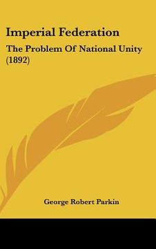 portada imperial federation: the problem of national unity (1892) (en Inglés)