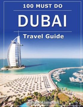 portada DUBAI Travel Guide: 100 Must-Do! (en Inglés)