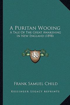 portada a puritan wooing: a tale of the great awakening in new england (1898) (in English)