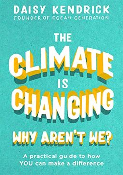 portada The Climate is Changing, why Aren'T We? A Practical Guide to how you can Make a Difference (en Inglés)