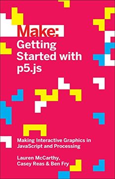 portada Make: Getting Started with p5.js: Making Interactive Graphics in JavaScript and Processing (en Inglés)