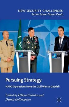 portada Pursuing Strategy: NATO Operations from the Gulf War to Gaddafi (en Inglés)
