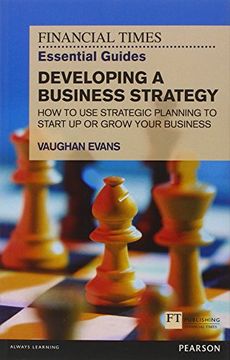 portada The Financial Times Essential Guide to Developing a Business Strategy: How to Use Strategic Planning to Start Up or Grow Your Business (in English)