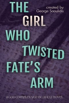 portada The Girl Who Twisted Fate's Arm: A God Complex Young Adult Novel (The Road Demands Tribute) (Volume 1)
