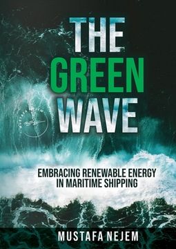 portada The Green Wave: Embracing Renewable Energy in Maritime Shipping (in English)