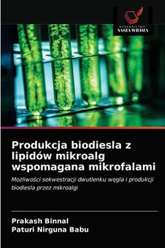 portada Produkcja biodiesla z lipidów mikroalg wspomagana mikrofalami (in Polaco)