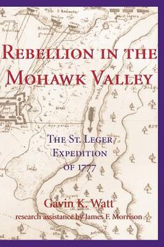 portada rebellion in the mohawk valley: the st. leger expedition of 1777