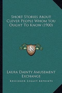 portada short stories about clever people whom you ought to know (1900) (en Inglés)