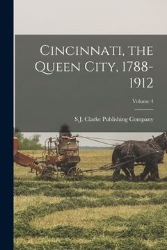 portada Cincinnati, the Queen City, 1788-1912; Volume 4