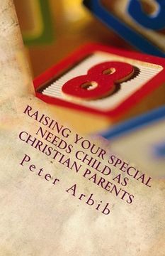 portada Raising Your Special Needs Child as Christian Parents: God Has Given You All You Need To Raise Your Child (en Inglés)