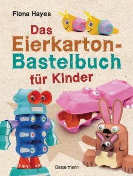 portada Das Eierkarton-Bastelbuch für Kinder. 51 Lustige Projekte für Kinder ab 5 Jahren (en Alemán)