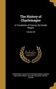 portada The History of Charlemagne: A Translation of Ystorya De Carolo Magno; Volume 20 (en Inglés)