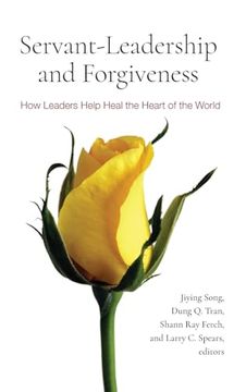 portada Servant-Leadership and Forgiveness: How Leaders Help Heal the Heart of the World (in English)