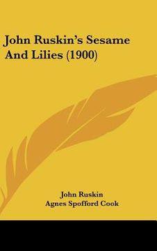 portada john ruskins sesame and lilies (1900) (en Inglés)