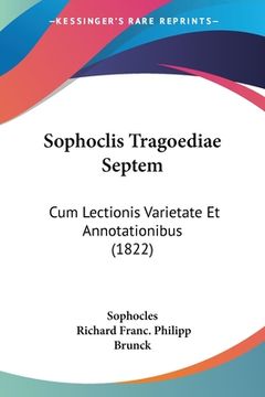 portada Sophoclis Tragoediae Septem: Cum Lectionis Varietate Et Annotationibus (1822) (en Alemán)