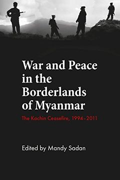 portada War and Peace in the Borderlands of Myanmar: The Kachin Ceasefire, 1994-2011 (en Inglés)