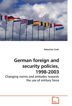 portada German foreign and security policies, 1998-2003: Changing norms and attitudes towards the use of military force